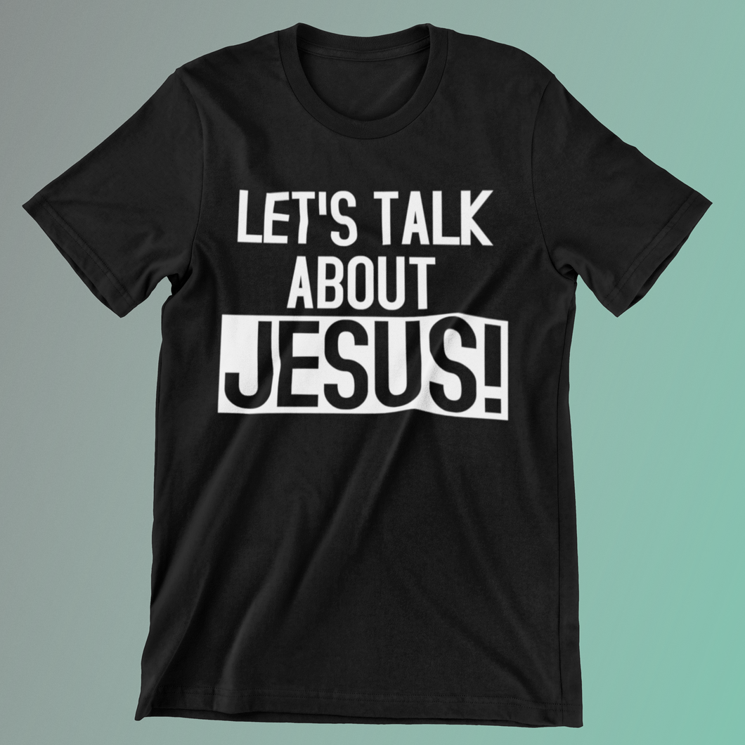 Let's Talk About Jesus Tee